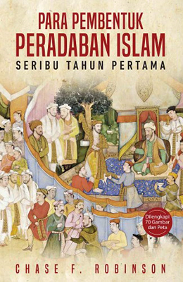 Para pembentuk peradaban Islam : seribu tahun pertama